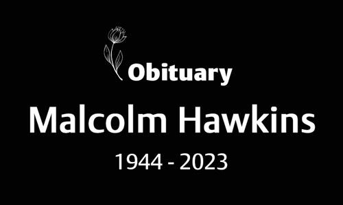 Malcolm Hawkins (1944 – 2023)