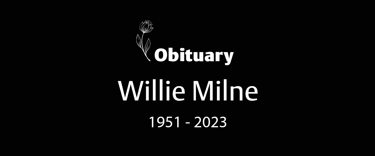 Willie Milne (1951 – 2023)