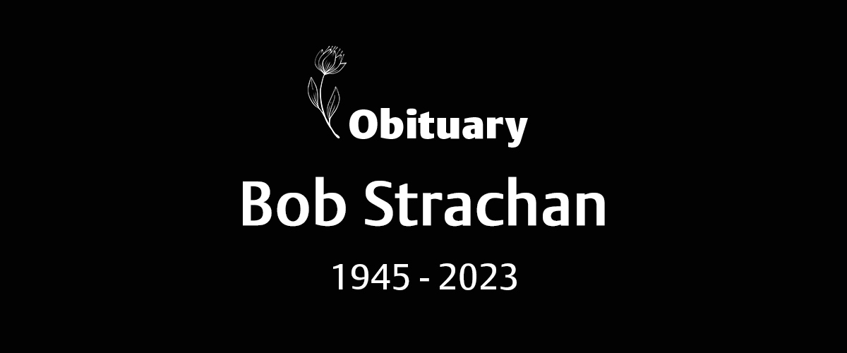 Robert (Bob) Strachan (1945 – 2023)